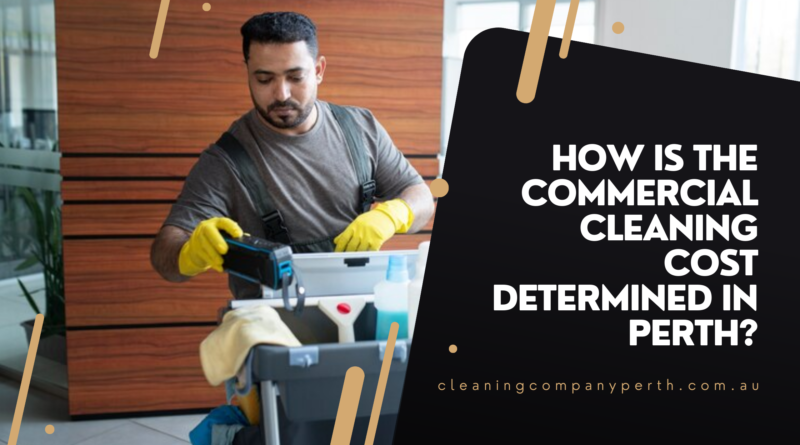 How is the commercial cleaning cost determined in Perth?