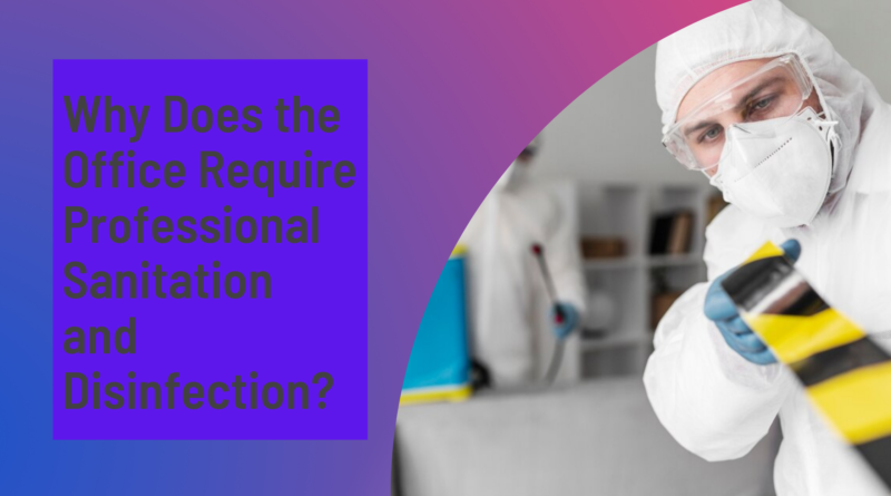 Why does the office require professional sanitation and disinfection?